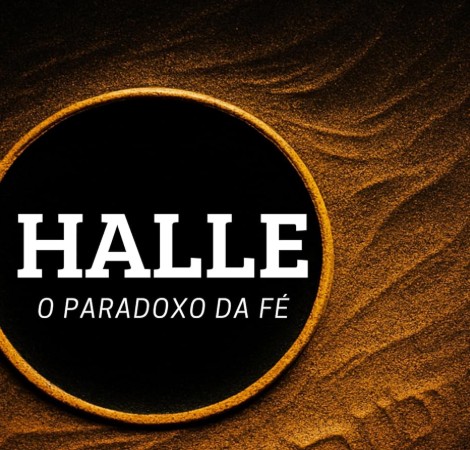 HALLE: O paradoxo da fé